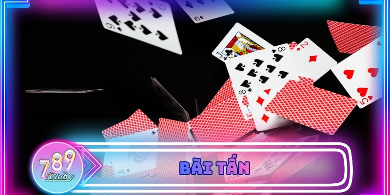 Bài Tấn Là Gì Và Vì Sao Trò Chơi Này Được Ưa Chuộng Tại 789club