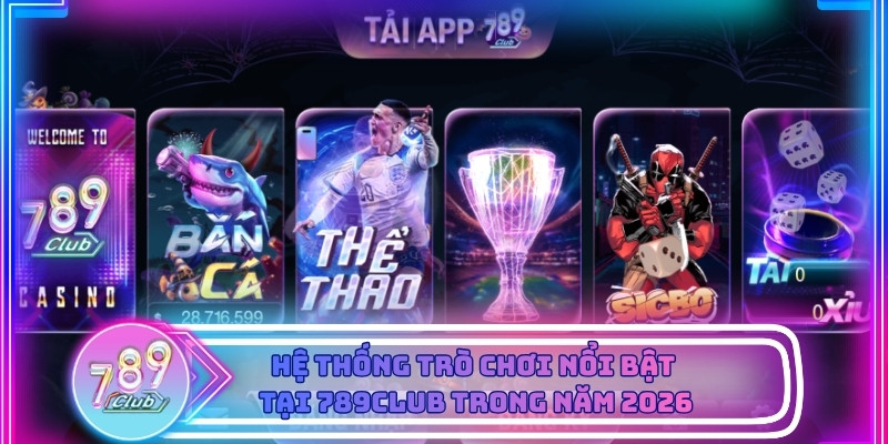 Các hệ thống game hấp dẫn được người chơi đánh giá cao 2026