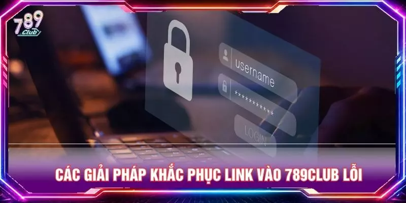 Các giải pháp khắc phục link vào 789club lỗi