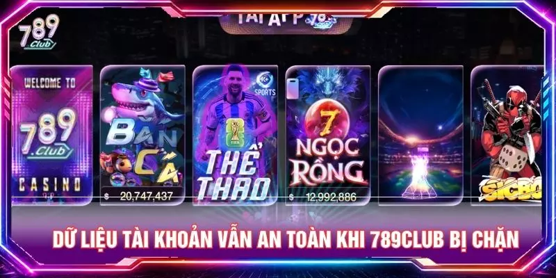 Dữ liệu tài khoản vẫn an toàn khi 789club bị chặn