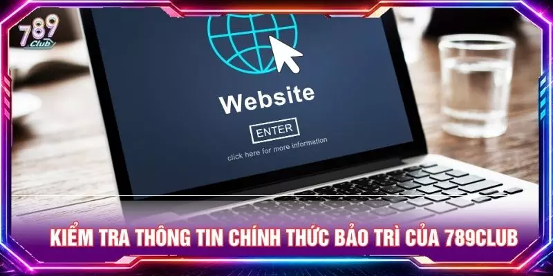 Kiểm tra thông tin chính thức bảo trì của 789club