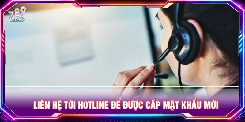 Liên hệ tới hotline để được cấp mật khẩu mới