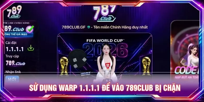 Sử dụng Warp 1.1.1.1 để vào 789club bị chặn