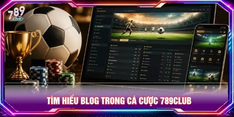 Tìm hiểu blog trong cá cược 789club 