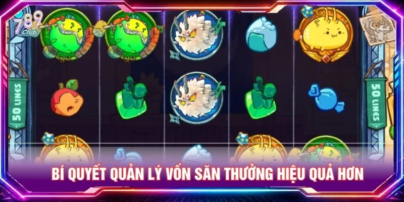 Bí quyết quản lý vốn săn thưởng hiệu quả hơn