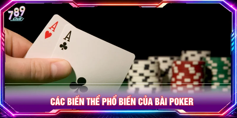 Các biến thể bài Poker cần nhớ