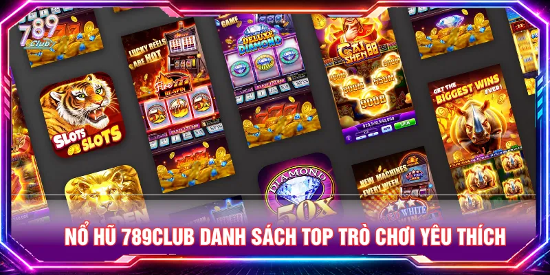 Các trò chơi nổ hũ 789CLUB có hệ số trả thưởng cực cao