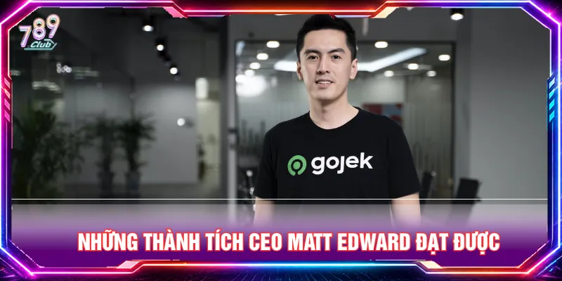 CEO Matt Edward đạt nhiều thành tích đầy ngưỡng mộ