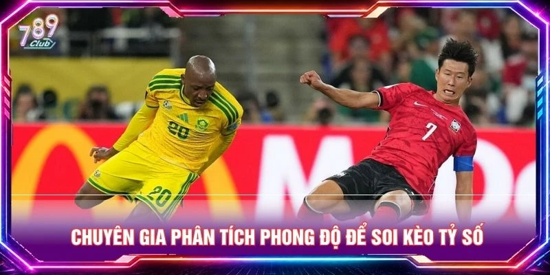 Chuyên gia phân tích phong độ để soi kèo tỷ số Chuyên gia phân tích phong độ để soi kèo tỷ số