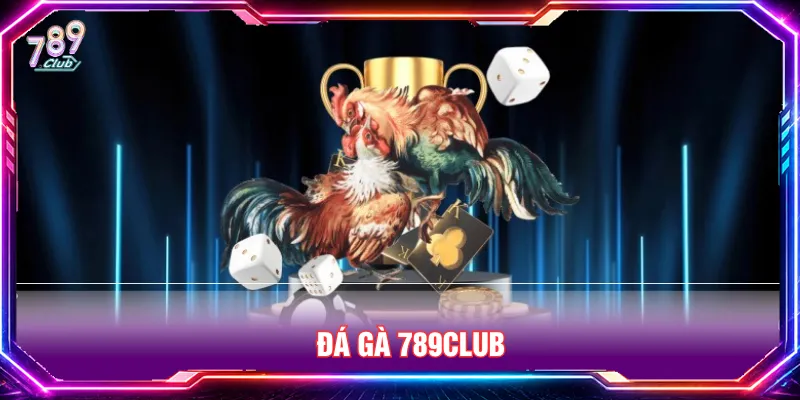 Đá gà 789CLUB