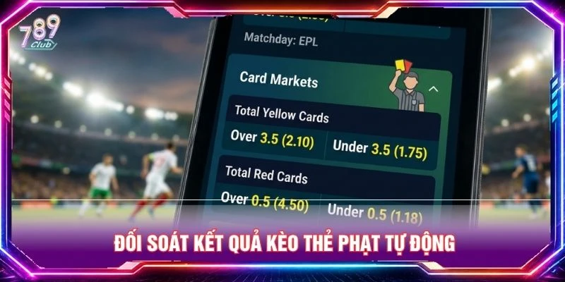 Đối soát kết quả kèo thẻ phạt tự động Đối soát kết quả kèo thẻ phạt tự động