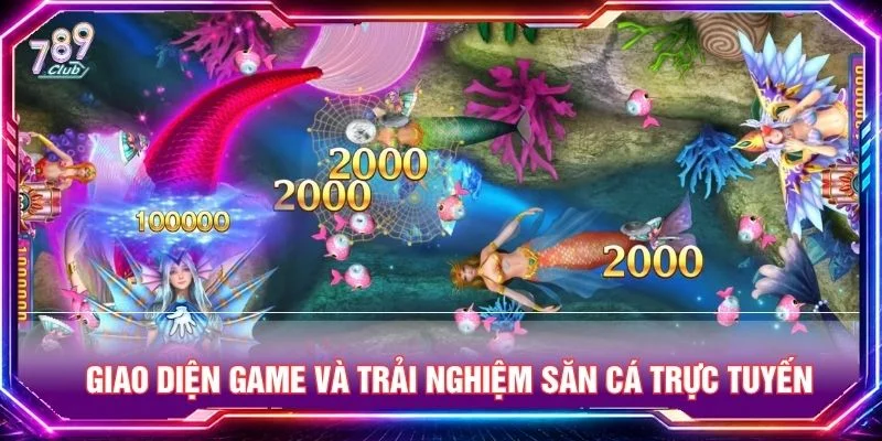 Giao diện game và trải nghiệm săn cá trực tuyến 