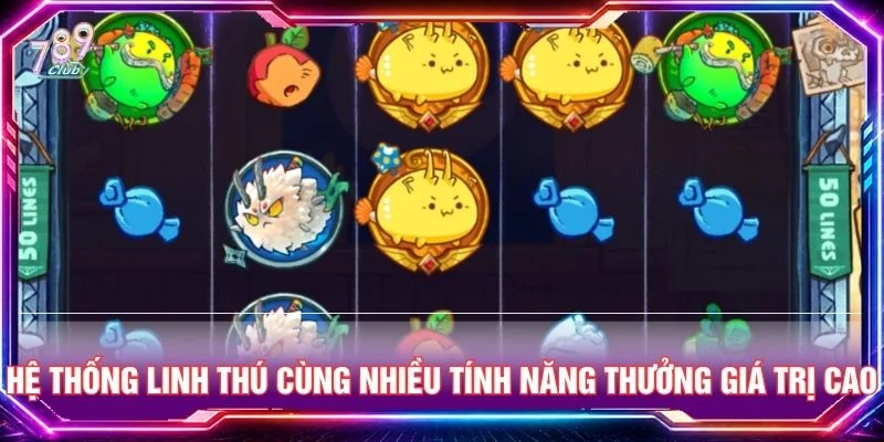 Hệ thống linh thú cùng nhiều tính năng thưởng giá trị cao