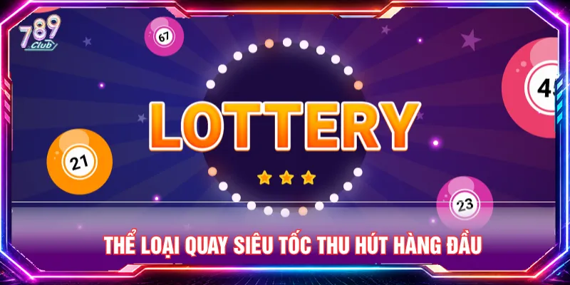 Hình thức siêu tốc tại xổ số 789CLUB được săn đón