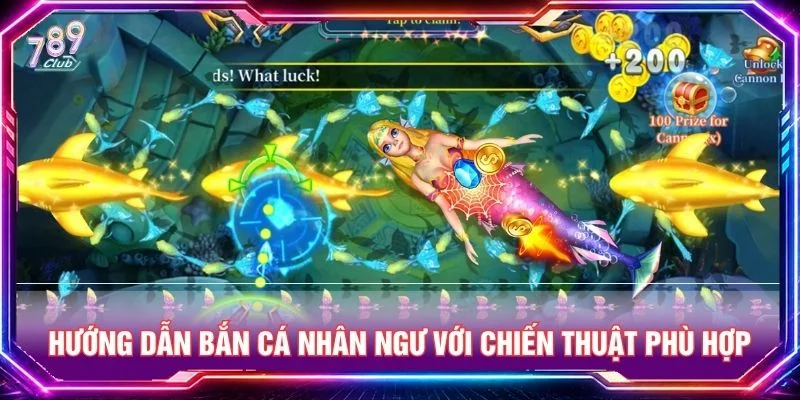 Hướng dẫn bắn cá nhân ngư với chiến thuật phù hợp