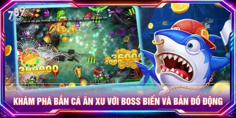 Khám phá bắn cá ăn xu với boss biển và bản đồ động