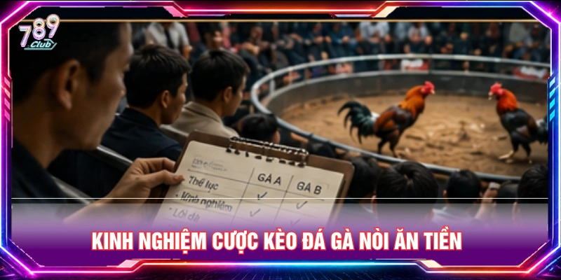 Kinh nghiệm cược kèo đá gà nòi ăn tiền 