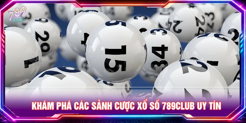Xổ số 789CLUB tối ưu chất lượng từ sảnh uy tín