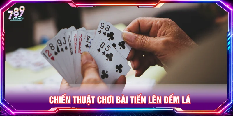 Chiến thuật chơi tiến lên đếm lá đỉnh cao